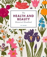 Abbildung von: The Health and Beauty Botanical Handbook - Leaping Hare Press