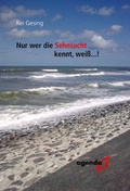 Cover: Nur wer die Sehnsucht kennt, wei&szlig;...! - agenda M&uuml;nster