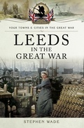 Cover: Leeds in the Great War - Pen and Sword Military