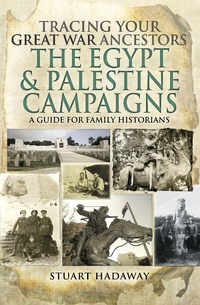 Abbildung von: Tracing Your Great War Ancestors: The Egypt & Palestine Campaigns - Pen & Sword Family History