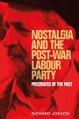 Cover: Nostalgia and the Post-War Labour Party - Manchester University Press