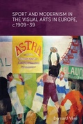 Cover: Sport and Modernism in the Visual Arts in Europe, c. 1909-39 - Manchester University Press