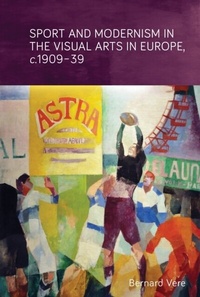 Abbildung von: Sport and Modernism in the Visual Arts in Europe, c. 1909-39 - Manchester University Press