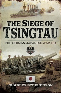 Abbildung von: The Siege of Tsingtau - Pen & Sword Military