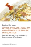 Cover: Die Literaturvermittlung in der Ausw&auml;rtigen Kulturpolitik Deutschlands - K&ouml;nigshausen & Neumann