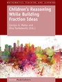 Cover: Children's Reasoning While Building Fraction Ideas - Brill
