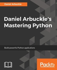 Enlarge image Cover: Daniel Arbuckle's Mastering Python - Packt Publishing