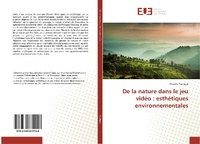 Abbildung von: De la nature dans le jeu vidéo : esthétiques environnementales - Éditions universitaires européennes