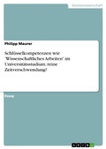 Cover: Schl&uuml;sselkompetenzen wie 'Wissenschaftliches Arbeiten' im Universit&auml;tsstudium: reine Zeitverschwendung? - GRIN Verlag