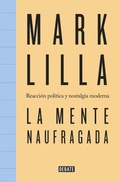 Bild: La mente naufragada : reacci&oacute;n pol&iacute;tica y nostalgia moderna - Editorial Debate