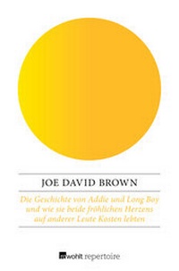 Abbildung von: Die Geschichte von Addie und Long Boy und wie sie beide fröhlichen Herzens auf anderer Leute Kosten lebten - Rowohlt Repertoire