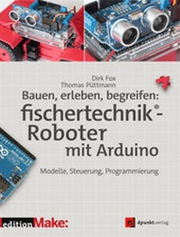 Abbildung von: Bauen, erleben, begreifen: fischertechnik®-Roboter mit Arduino - dpunkt