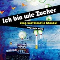 Cover: Ich bin wie Zucker - Hierax Medien