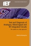 Cover: Test and Diagnosis of Analogue, Mixed-signal and RF Integrated Circuits - Institution of Engineering and Technology