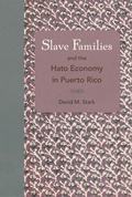 Cover: Slave Families and the Hato Economy in Puerto Rico - University Press of Florida