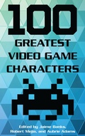 Cover: 100 Greatest Video Game Characters - Rowman & Littlefield Publishers