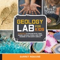 Cover: Geology Lab for Kids: Volume 13 - Quarry Books