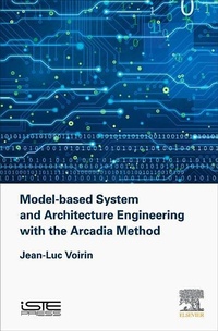 Enlarge image Cover: Model-based System and Architecture Engineering with the Arcadia Method - ISTE Press - Elsevier
