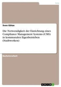 Abbildung von: Die Notwendigkeit der Einrichtung eines Compliance Management Systems (CMS) in kommunalen Eigenbetrieben (Stadtwerken) - GRIN Verlag