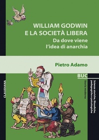 Abbildung von: William Godwin e la società libera. Da dove viene l'idea di anarchia - Biblioteca universitaria Claudiana;Claudiana