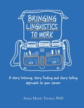 Cover: Bringing Linguistics to Work: A Story Listening, Story Finding, and Story Telling Approach to Your Career - Lulu Publishing Services