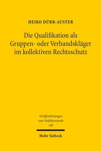 Abbildung von: Die Qualifikation als Gruppen- oder Verbandskläger im kollektiven Rechtsschutz - Mohr Siebeck