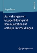 Cover: Auswirkungen von Gruppenbildung und Kommunikation auf ambigue Entscheidungen - Springer Gabler