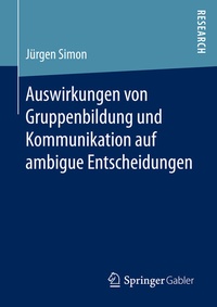 Abbildung von: Auswirkungen von Gruppenbildung und Kommunikation auf ambigue Entscheidungen - Springer Gabler