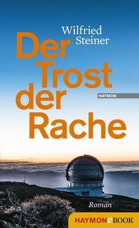 Abbildung von: Der Trost der Rache - Haymon Verlag