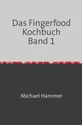 Cover: Das Fingerfood Kochbuch / Das Fingerfood Kochbuch Band 1 - epubli
