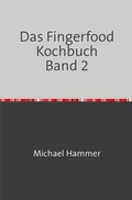 Cover: Das Fingerfood Kochbuch / Das Fingerfood Kochbuch Band 2 - epubli