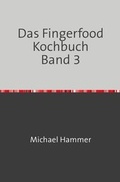 Cover: Das Fingerfood Kochbuch / Das Fingerfood Kochbuch Band 3 - epubli