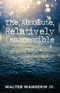 Cover: The Absolute, Relatively Inaccessible - Wipf & Stock Publishers