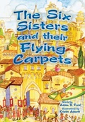 Cover: The Six Sisters and Their Flying Carpets - H Bar Press