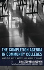 Cover: The Completion Agenda in Community Colleges - Rowman & Littlefield Publishers