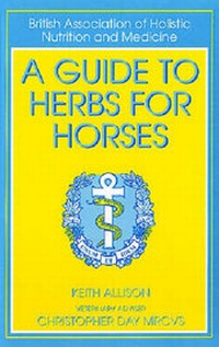 Abbildung von: A Guide to Herbs for Horses - J.A.Allen & Co Ltd