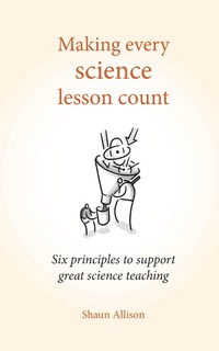 Enlarge image Cover: Making Every Science Lesson Count - Crown House Publishing