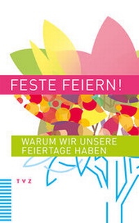 Abbildung von: Feste feiern! - Theologischer Verlag Zürich