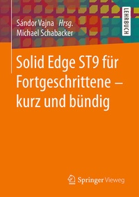 Bild vergrößern Bild: Solid Edge ST9 für Fortgeschrittene - kurz und bündig - Springer Vieweg