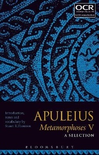 Enlarge image Cover: Apuleius Metamorphoses V: A Selection - Bloomsbury Academic
