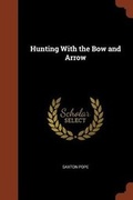 Cover: Hunting With the Bow and Arrow - Pinnacle Press