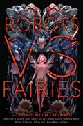 Cover: Robots vs. Fairies - Gallery / Saga Press