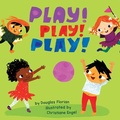 Cover: Play! Play! Play! (a Baby Steps Playtime Board Book for Toddlers) - Little Bee Books