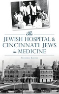 Cover: The Jewish Hospital & Cincinnati Jews in Medicine - History Press Library Editions