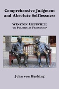 Cover: Comprehensive Judgment and Absolute Selflessness - Winston Churchill on Politics as Friendship - St Augustine's Press