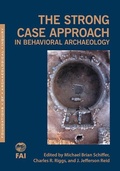 Cover: The Strong Case Approach in Behavioral Archaeology - University of Utah Press,U.S.