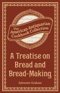Cover: A Treatise on Bread and Bread-Making - Andrews McMeel Publishing, LLC