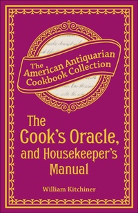 Enlarge image Cover: The Cook's Oracle, and Housekeeper's Manual - Andrews McMeel Publishing, LLC