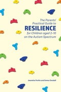 Cover: The Parents' Practical Guide to Resilience for Children aged 2-10 on the Autism Spectrum - Jessica Kingsley Publishers