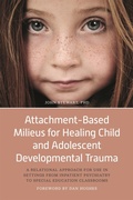 Cover: Attachment-Based Milieus for Healing Child and Adolescent Developmental Trauma - Jessica Kingsley Publishers